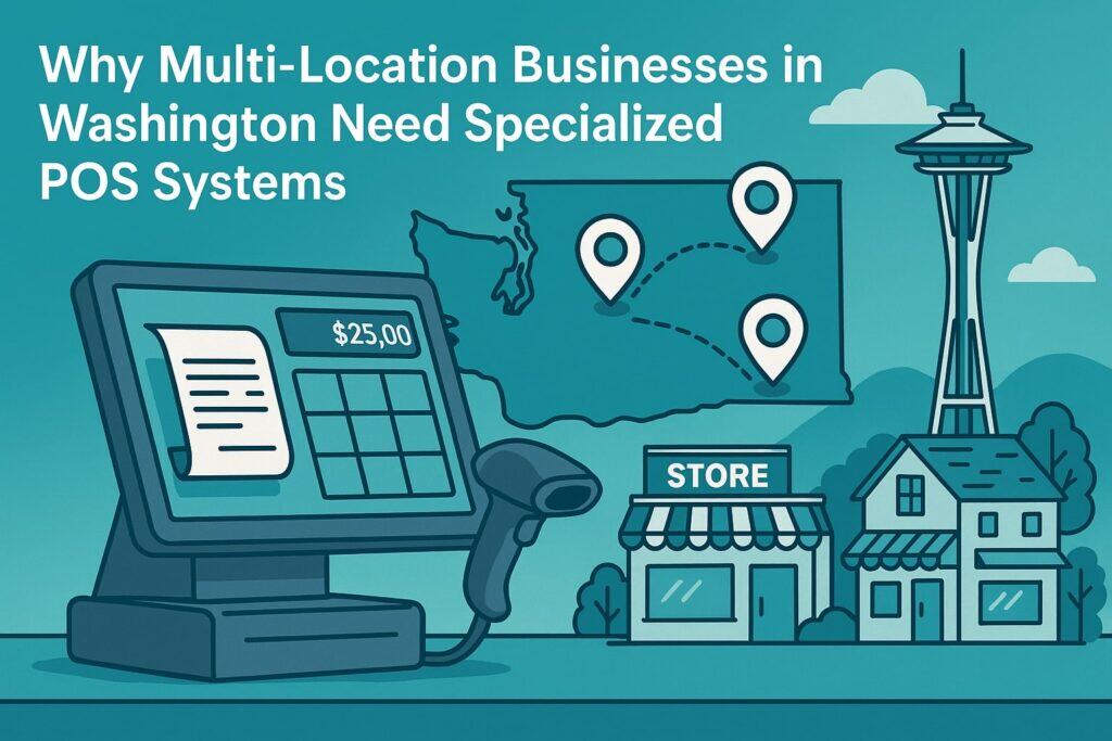 Why Multi-Location Businesses in Washington Need Specialized POS Systems